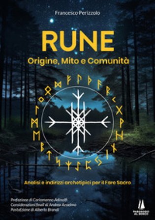 Rune: origine, mito e comunità. Analisi e indirizzi archetipici per il Fare Sacro Francesco Perizzolo