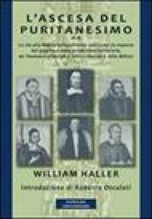 L'ascesa del puritanesimo. La via alla Nuova Gerusalemme così come fu esposta dal pulpito e nella produzione letteraria, da Thomas Cartwright a John 