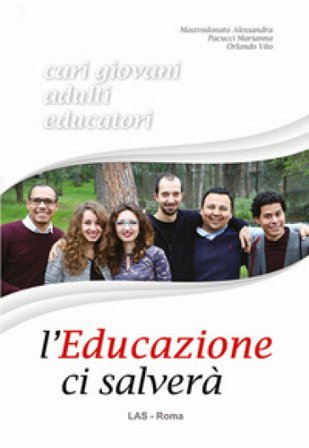 L'educazione ci salverà. Cari giovani, adulti, educatori Alessandra Mastrodonato