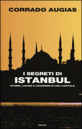 I segreti di Istanbul. Storie, luoghi e leggende di una capitale Corrado Augias