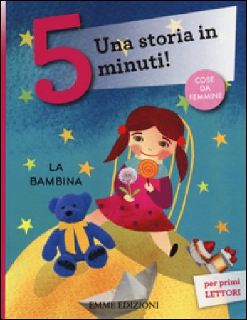La bambina. Una storia in 5 minuti! Ediz. a colori Francesca Lazzarato