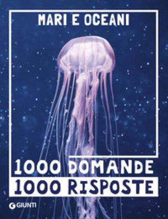 Mari e oceani. 1000 domande 1000 risposte Paola Fabris