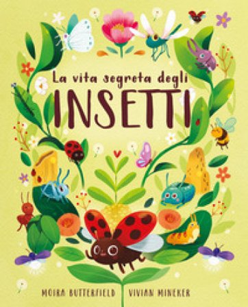 La vita segreta degli insetti. Ediz. a colori Moira Butterfield