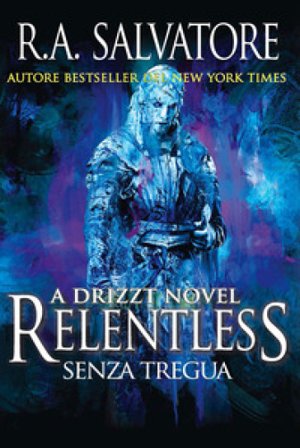 Relentless. Senza tregua R. A. Salvatore