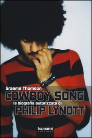 Cowboy Song. La biografia autorizzata di Phil Lynott Graeme Thomson