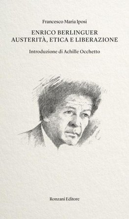 Enrico Berlinguer. Austerità, etica e liberazione Francesco Maria Iposi
