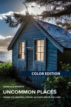 Uncommon Places. Where the greatest literary authors wrote and lived Gianluca Sposito