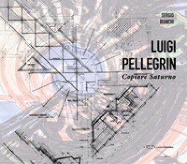 Luigi Pellegrin. Copiare Saturno Sergio Bianchi