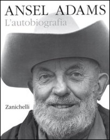 Ansel Adams. L'autobiografia Ansel Adams