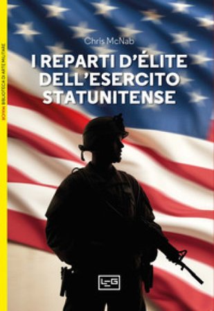 I reparti d'élite dell'esercito statunitense Chris McNab