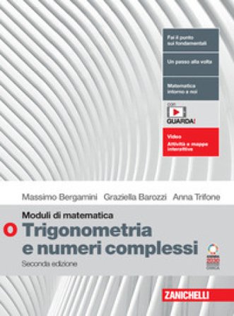 Moduli di matematica. Modulo O bianco: Trigonometria, vettori e numeri complessi. Per le Scuole superiori. Con espansione online Massimo Bergamini