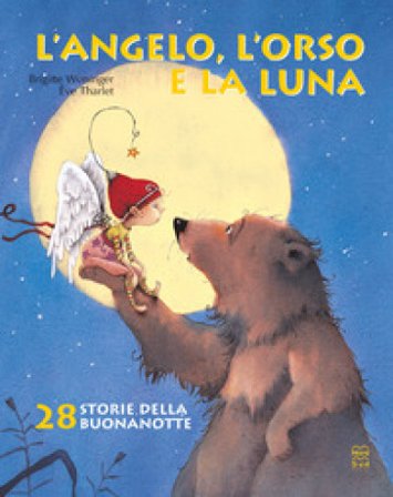 L'angelo, l'orso e la luna. Ediz. illustrata Éve Tharlet