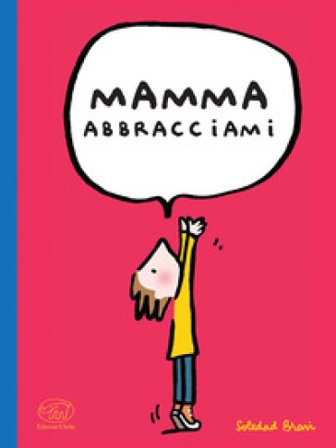 Mamma abbracciami. Ediz. a colori Soledad Bravi