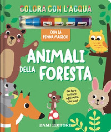 Animali foresta. Colora con l'acqua. Ediz. a colori. Con penna ad acqua