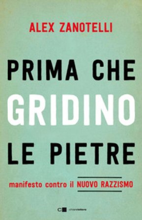 Prima che gridino le pietre. Manifesto contro il nuovo razzismo Alex Zanotelli
