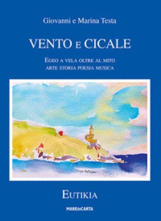 Vento e cicale. Egeo a vela oltre il mito Giovanni Testa