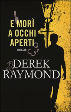 E morì a occhi aperti Derek Raymond