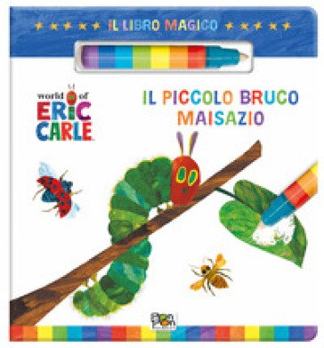 Il piccolo bruco Maisazio. Il libro magico. Ediz. a colori. Con pennarello ad acqua Lisa Capiotto