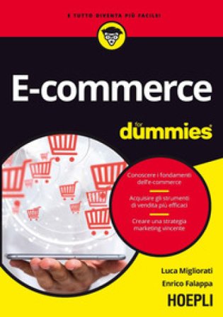 E-commerce for dummies. Conoscere i fondamenti dell'e-commerce. Acquisire gli strumenti di vendita più efficaci. Creare una strategia marketing 