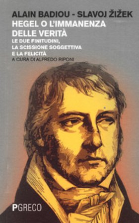 Hegel o l'immanenza della verità. Le due finitudini, la scissione soggettiva e la felicità Alain Badiou