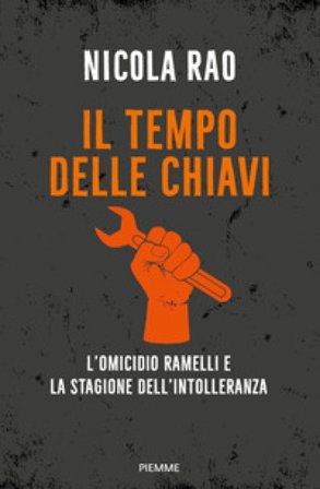 Il tempo delle chiavi. L'omicidio Ramelli e la stagione dell'intolleranza Nicola Rao