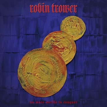 No more worlds to conquer (digipack) Robin Trower