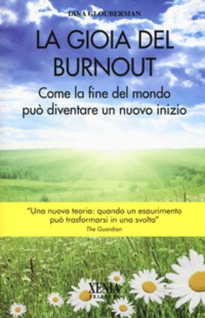 La gioia del Burnout. Come la fine del mondo può diventare un nuovo indizio Dina Glouberman