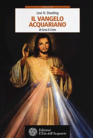 Il vangelo acquariano di Gesù il Cristo Levi H. Dowling