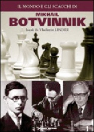 Il mondo e gli scacchi di Mikhail Botvinnik Isaak Linder
