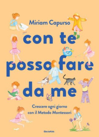 Con te posso fare da me. Crescere ogni giorno con il Metodo Montessori. Ediz. a colori Miriam Capurso