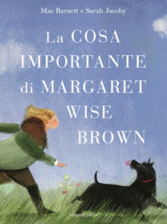 La cosa importante di Margaret Wise Brown. Ediz. illustrata Mac Barnett
