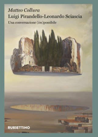 Luigi Pirandello - Leonardo Sciascia. Una conversazione (im)possibile Matteo Collura