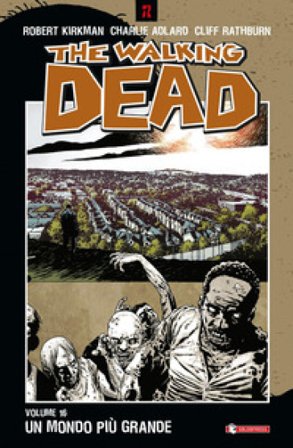 Un mondo più grande. The walking dead. Vol. 16 Robert Kirkman