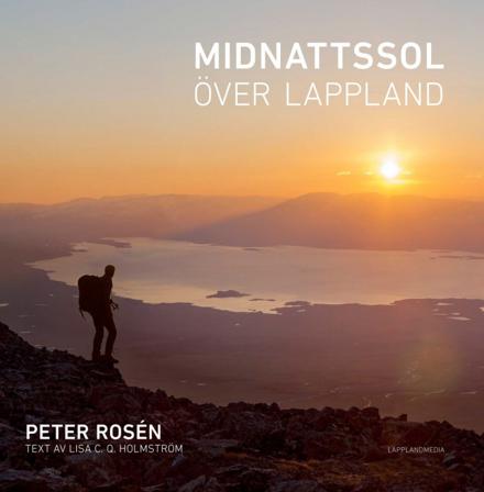 Midnattssol över Lappland - Bok av Peter Rosén & Lisa Holmström - Inbunden