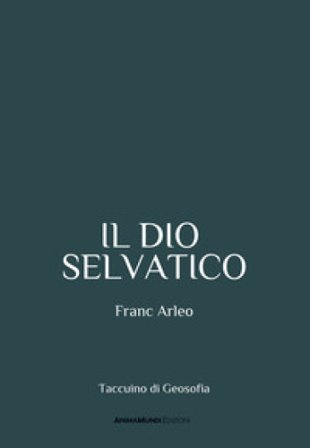 Il dio selvatico Franc Arleo