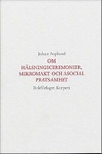 Om hälsningsceremonier, mikromakt och asocial pratsamhet