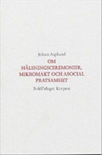 Om hälsningsceremonier, mikromakt och asocial pratsamhet