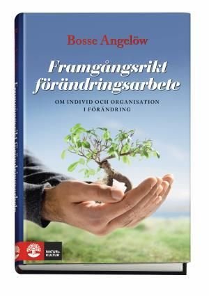 Framgångsrikt förändringsarbete : om individ och organisation i förändring