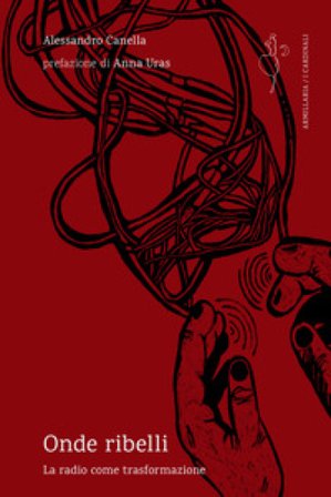 Onde ribelli. La radio come trasformazione Alessandro Canella