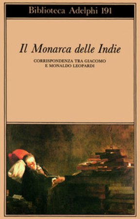 Il monarca delle Indie. Corrispondenza tra Giacomo e Monaldo Leopardi Giacomo Leopardi