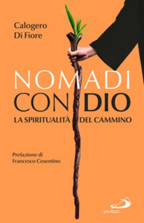 Nomadi con Dio. La spiritualità del cammino Calogero Di Fiore