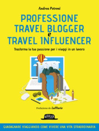 Professione travel blogger e travel influencer. Trasforma la tua passione per i viaggi in lavoro Andrea Petroni