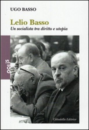 Lelio Basso. Un socialista tra diritto e utopia Ugo Basso