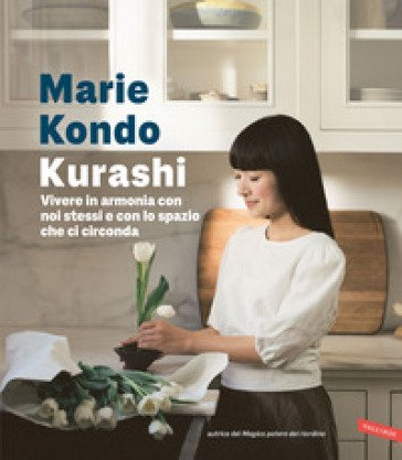 Kurashi. Vivere in armonia con noi stessi e con lo spazio che ci circonda Marie Kondo