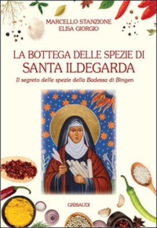 La bottega delle spezie di Santa Ildegarda. Il segreto delle spezie della Badessa di Bingen Marcello Stanzione