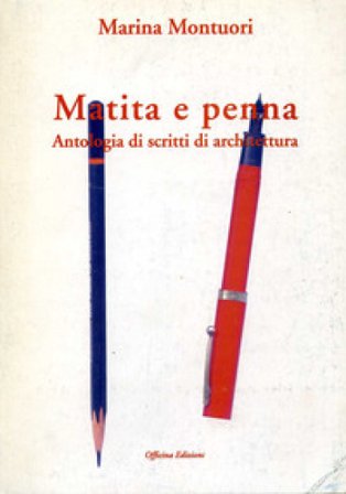 Matita e penna. Antologia di scritti di architettura Marina Montuori