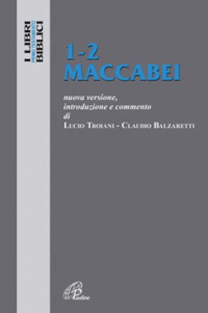 1-2 Maccabei. Nuova versione, introduzione e commento Lucio Troiani