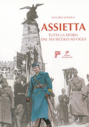Assietta. Tutta la storia dal XVI secolo ad oggi Mauro Minola