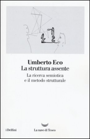 La struttura assente. La ricerca semiotica e il metodo strutturale Umberto Eco