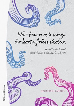 När barn och unga är borta från skolan - Socialt arbete med skolfrånvaro och studieavbrott